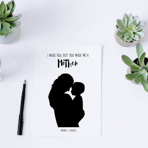 Custom Silhouette Print + Quote - Made Me A Mother
